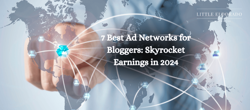 7 Best Ad Networks for Bloggers: Skyrocket Earnings in 2024